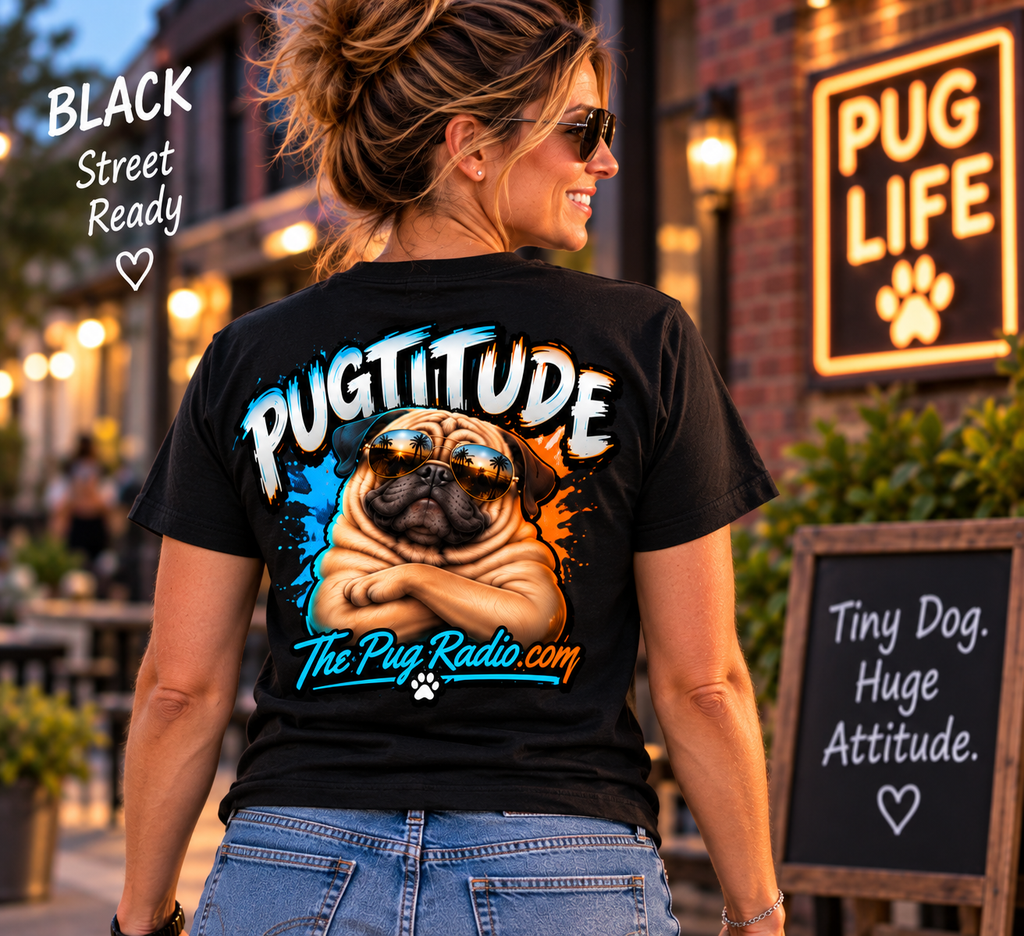 PUGTITUDE Pug T-Shirt — Tiny Dog, Huge Attitude | The Pug Radio